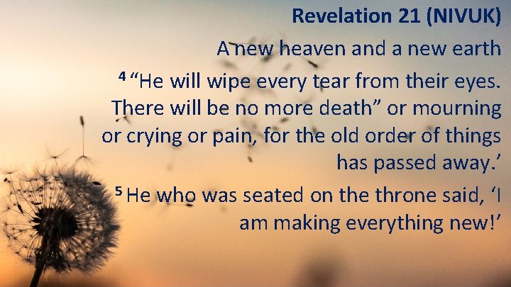 Revelation 21 (NIVUK) A new heaven and a new earth 4 “He will wipe
