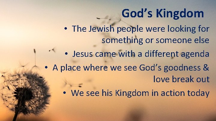 God’s Kingdom • The Jewish people were looking for something or someone else •