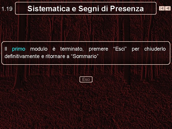 1. 19 Sistematica e Segni di Presenza Il primo modulo è terminato, premere “Esci”