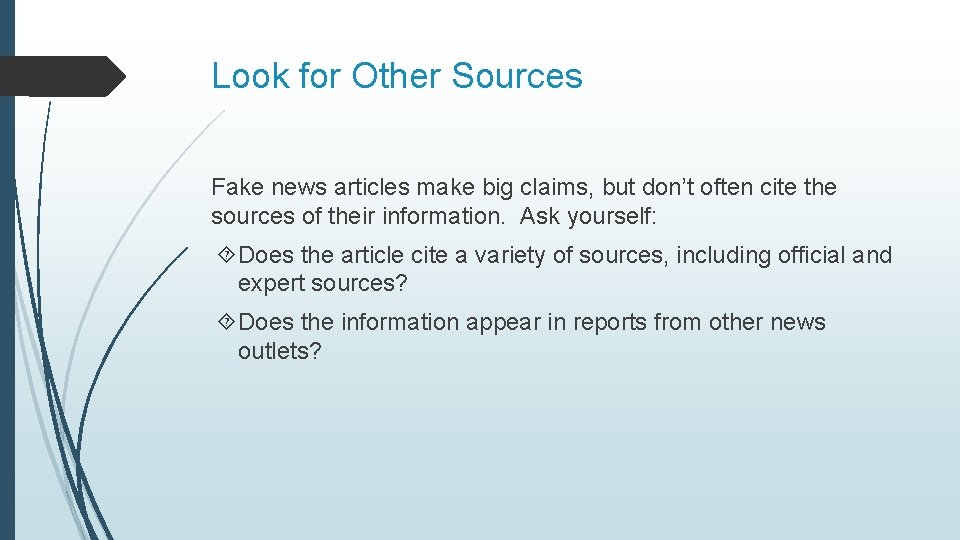 Look for Other Sources Fake news articles make big claims, but don’t often cite Look for Other Sources Fake news articles make big claims, but don’t often cite