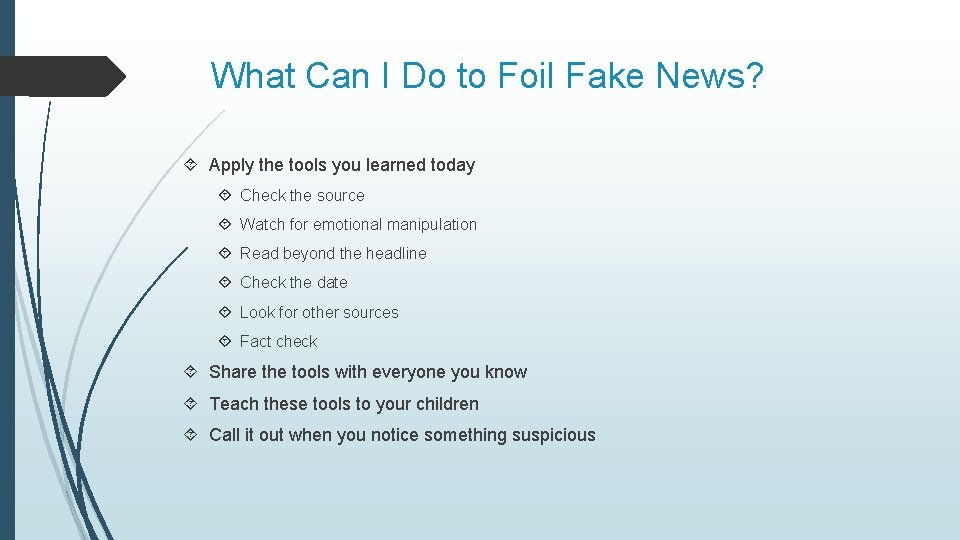 What Can I Do to Foil Fake News? Apply the tools you learned today