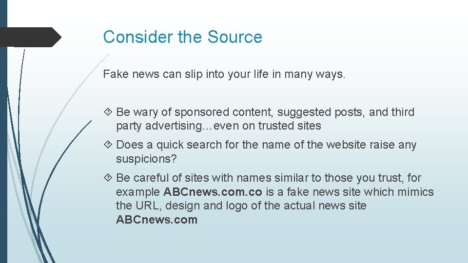 Consider the Source Fake news can slip into your life in many ways. Be