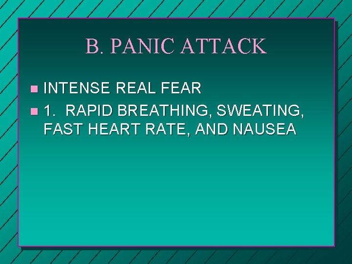 B. PANIC ATTACK INTENSE REAL FEAR n 1. RAPID BREATHING, SWEATING, FAST HEART RATE,