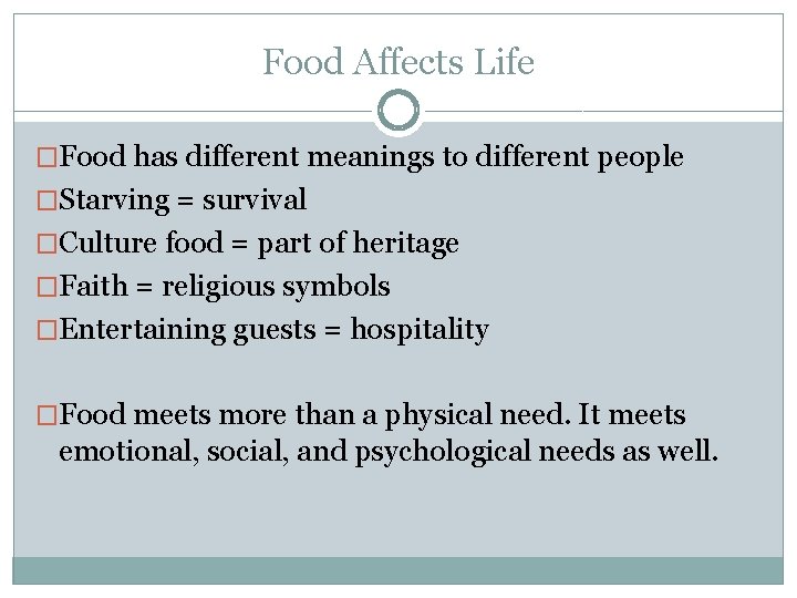 Food Affects Life �Food has different meanings to different people �Starving = survival �Culture