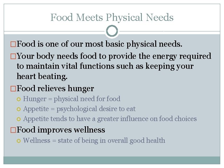 Food Meets Physical Needs �Food is one of our most basic physical needs. �Your