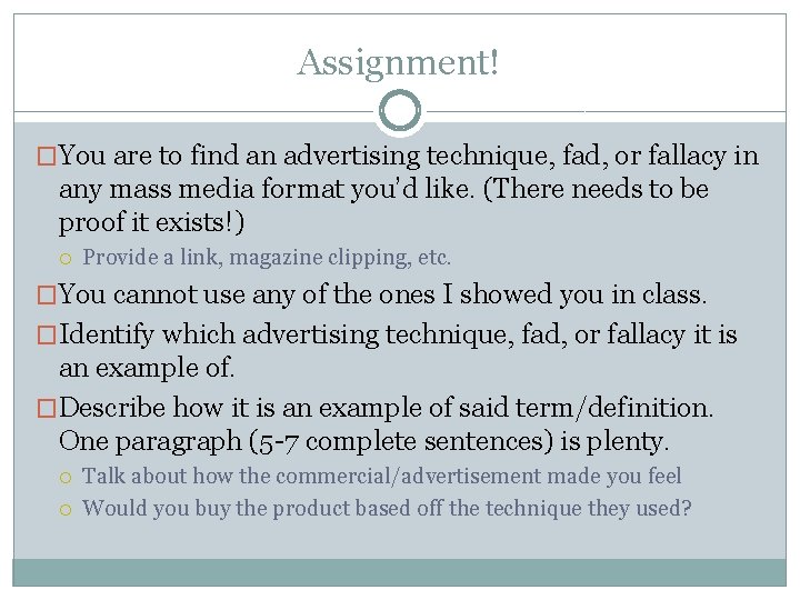 Assignment! �You are to find an advertising technique, fad, or fallacy in any mass