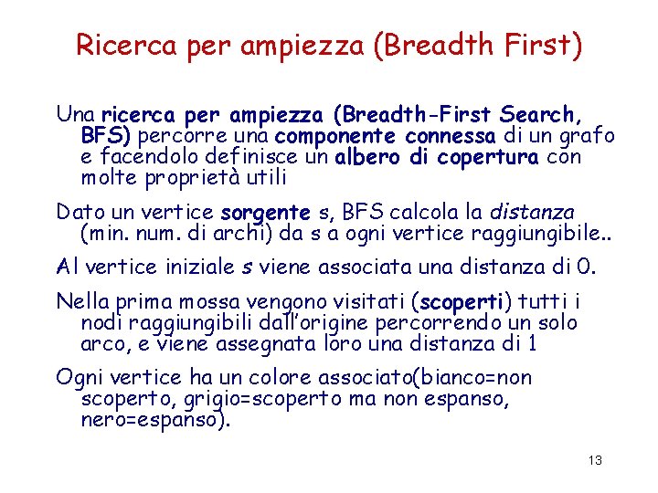 Ricerca per ampiezza (Breadth First) Una ricerca per ampiezza (Breadth-First Search, BFS) percorre una