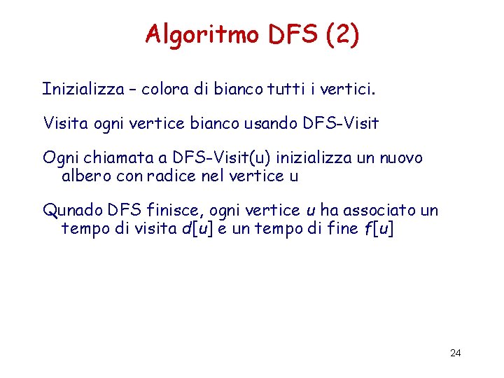 Algoritmo DFS (2) Inizializza – colora di bianco tutti i vertici. Visita ogni vertice