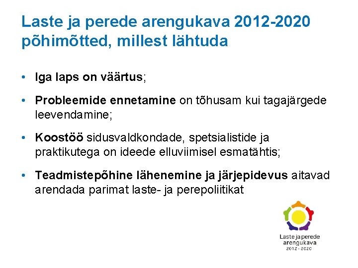 Laste ja perede arengukava 2012 -2020 põhimõtted, millest lähtuda • Iga laps on väärtus;