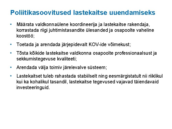 Poliitikasoovitused lastekaitse uuendamiseks • Määrata valdkonnaülene koordineerija ja lastekaitse rakendaja, korrastada riigi juhtimistasandite ülesanded