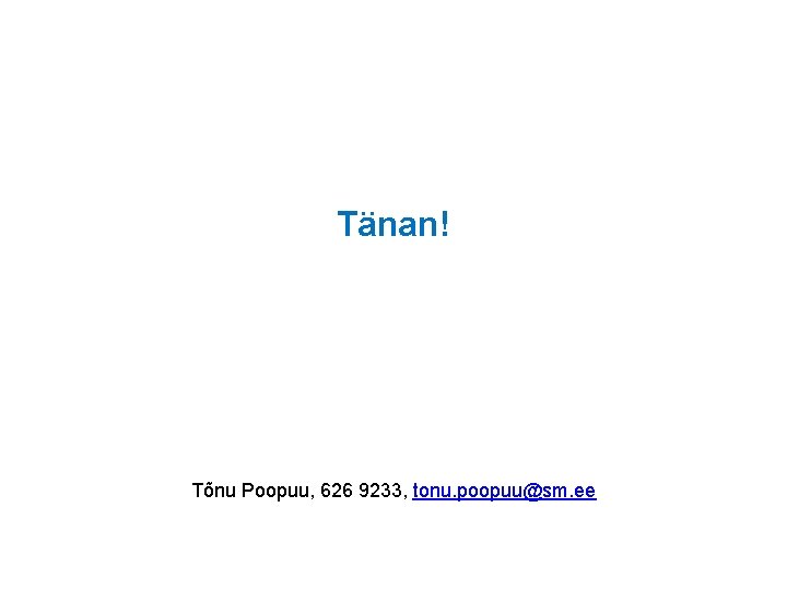 Tänan! Tõnu Poopuu, 626 9233, tonu. poopuu@sm. ee 