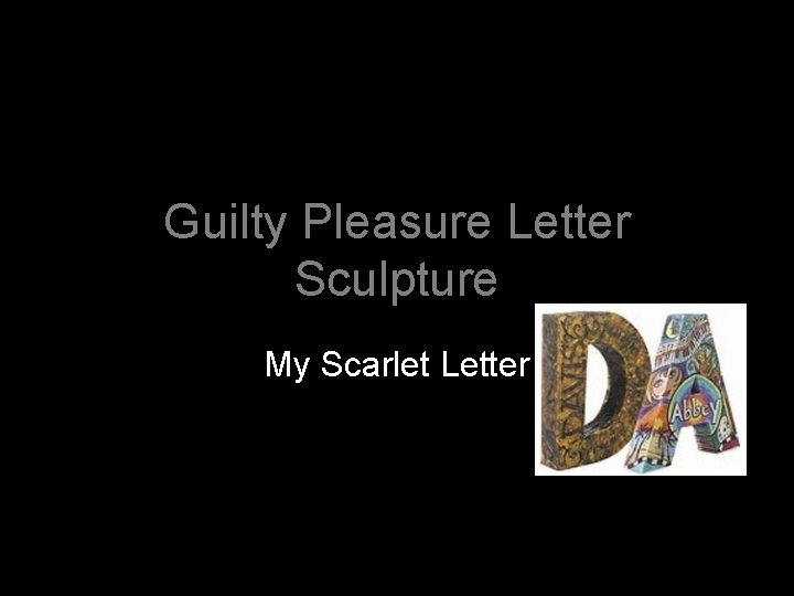 Guilty Pleasure Letter Sculpture My Scarlet Letter 