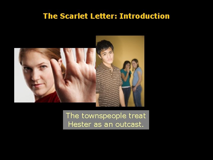 The Scarlet Letter: Introduction The townspeople treat Hester as an outcast. 