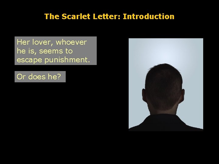 The Scarlet Letter: Introduction Her lover, whoever he is, seems to escape punishment. Or