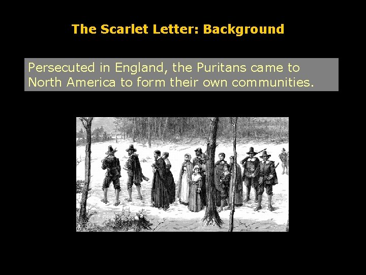 The Scarlet Letter: Background Persecuted in England, the Puritans came to North America to