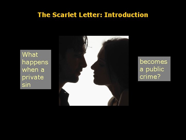 The Scarlet Letter: Introduction What happens when a private sin becomes a public crime?