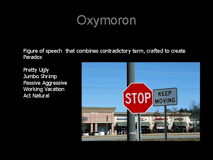 Oxymoron Figure of speech that combines contradictory term, crafted to create Paradox Pretty Ugly