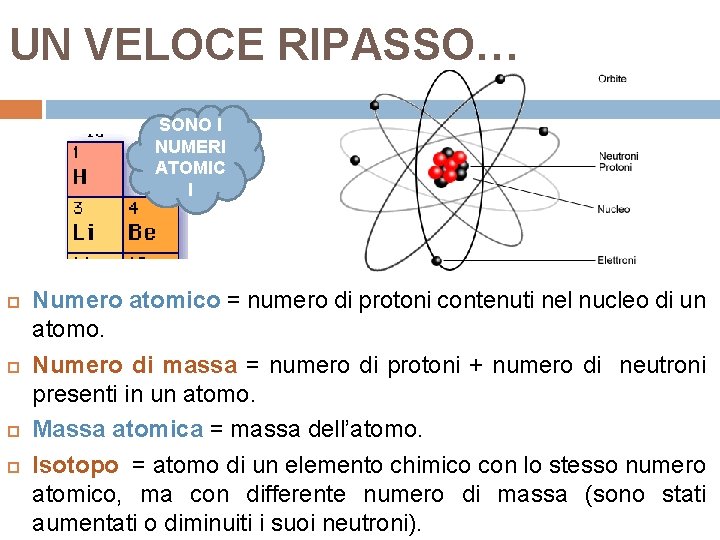 UN VELOCE RIPASSO… SONO I NUMERI ATOMIC I Numero atomico = numero di protoni