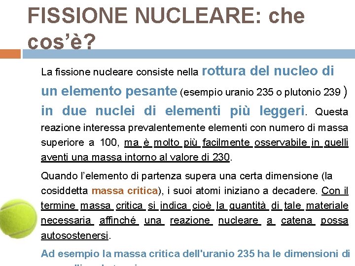 FISSIONE NUCLEARE: che cos’è? La fissione nucleare consiste nella rottura del nucleo di un