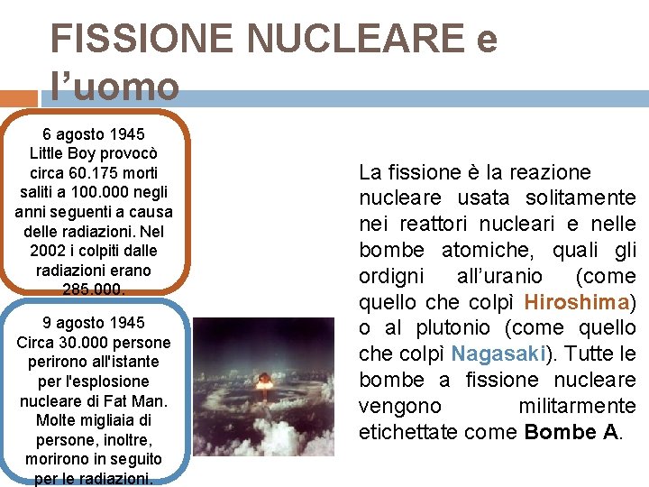 FISSIONE NUCLEARE e l’uomo 6 agosto 1945 Little Boy provocò circa 60. 175 morti