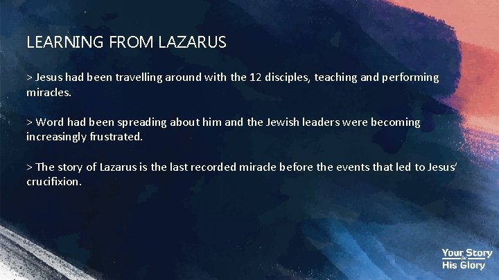 LEARNING FROM LAZARUS > Jesus had been travelling around with the 12 disciples, teaching