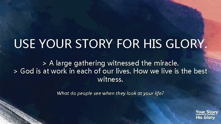 USE YOUR STORY FOR HIS GLORY. > A large gathering witnessed the miracle. >