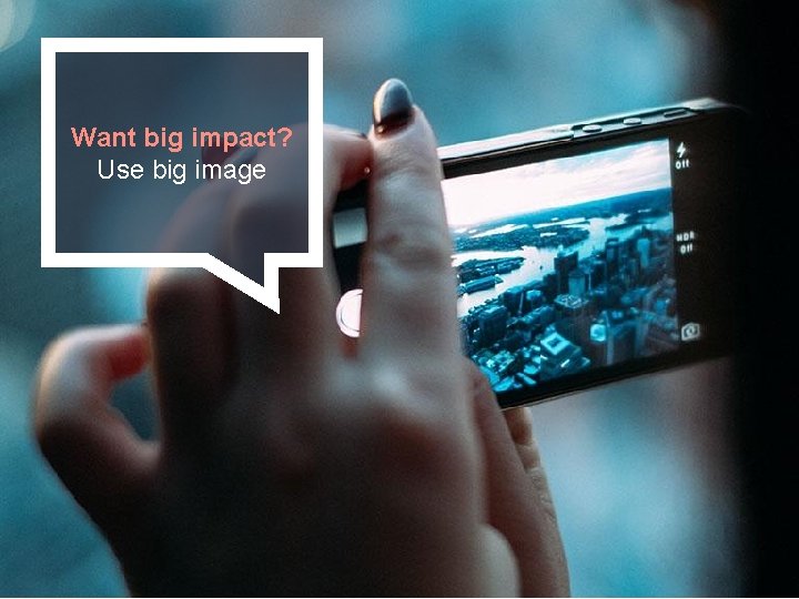 Want big impact? Use big image 