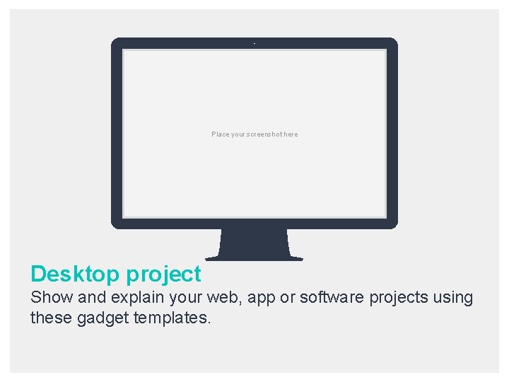 Place your screenshot here Desktop project Show and explain your web, app or software