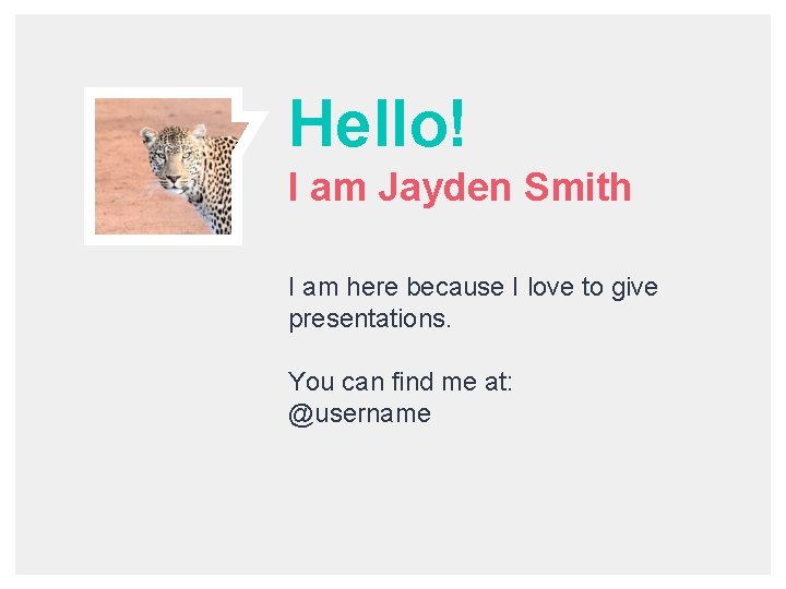 Hello! I am Jayden Smith I am here because I love to give presentations.