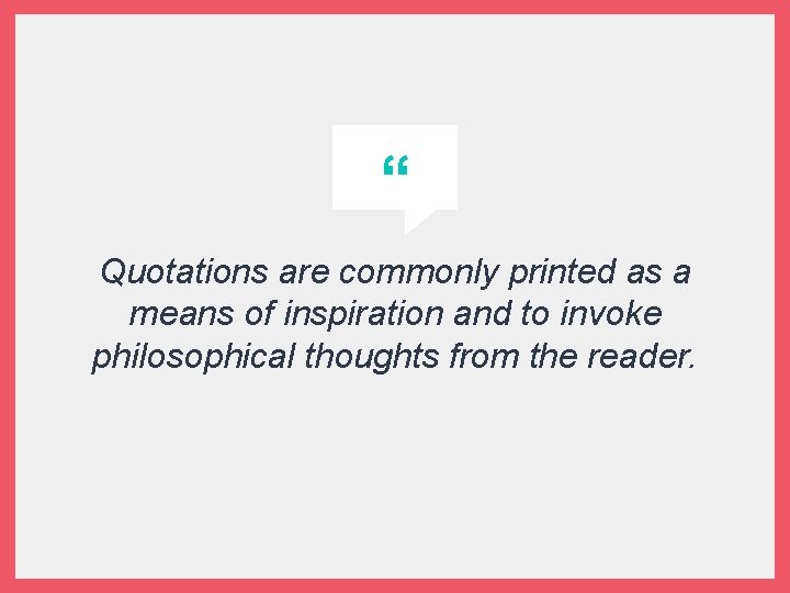 “ Quotations are commonly printed as a means of inspiration and to invoke philosophical