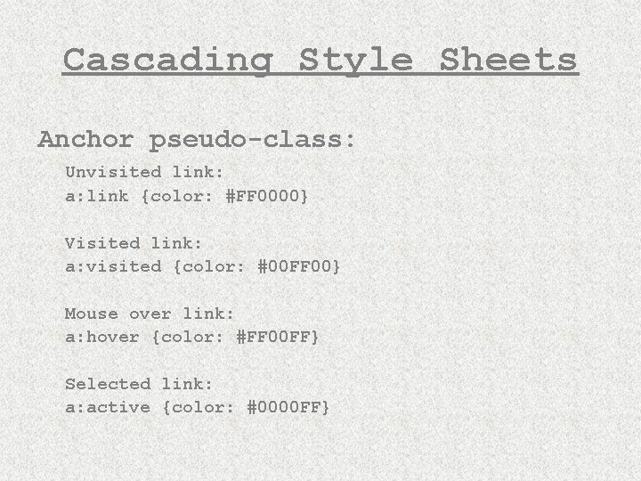 Cascading Style Sheets Anchor pseudo-class: Unvisited link: a: link {color: #FF 0000} Visited link: