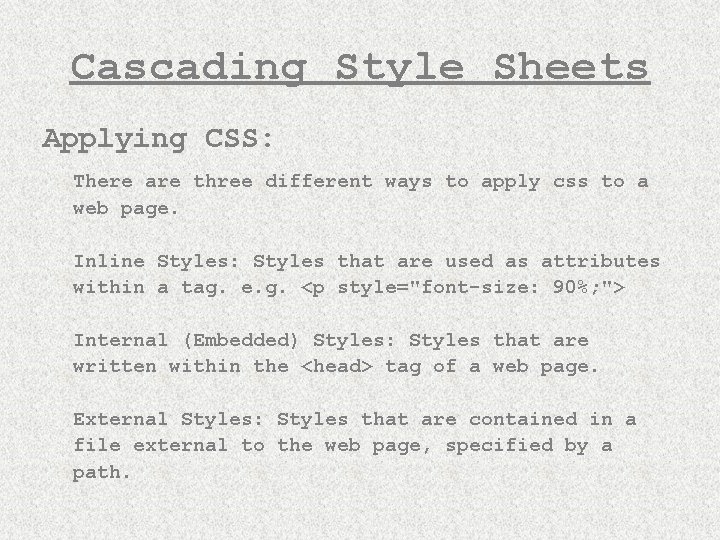 Cascading Style Sheets Applying CSS: There are three different ways to apply css to
