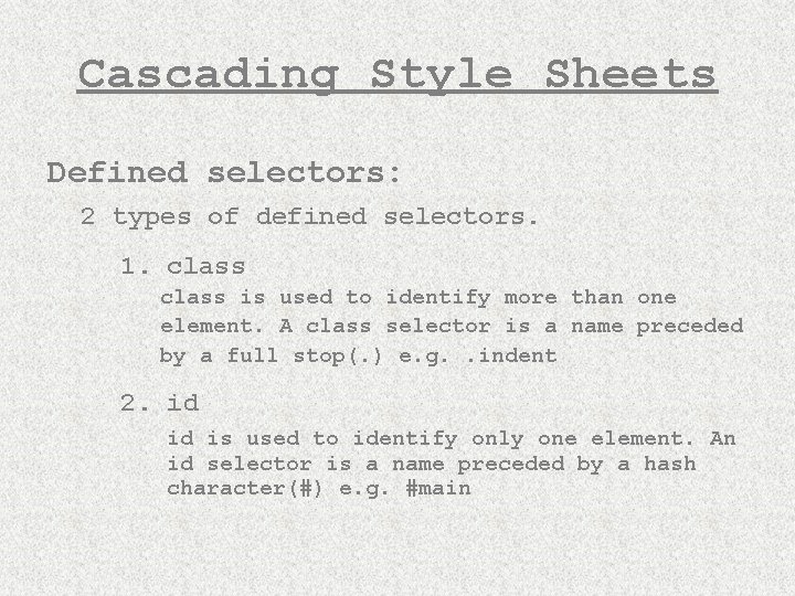 Cascading Style Sheets Defined selectors: 2 types of defined selectors. 1. class is used