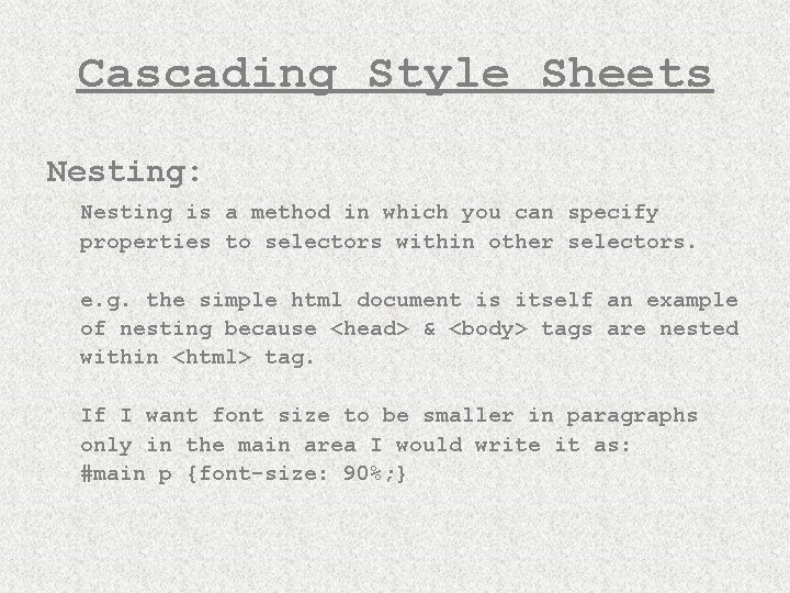 Cascading Style Sheets Nesting: Nesting is a method in which you can specify properties