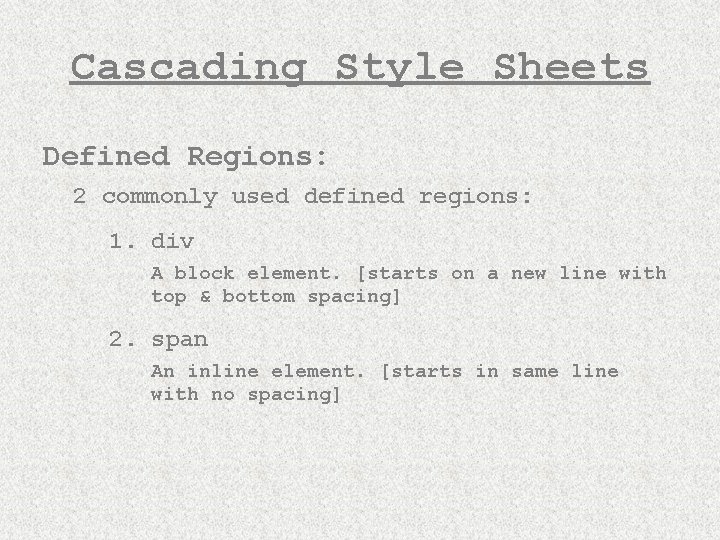 Cascading Style Sheets Defined Regions: 2 commonly used defined regions: 1. div A block