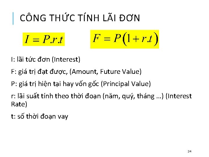 CÔNG THỨC TÍNH LÃI ĐƠN I: lãi tức đơn (Interest) F: giá trị đạt