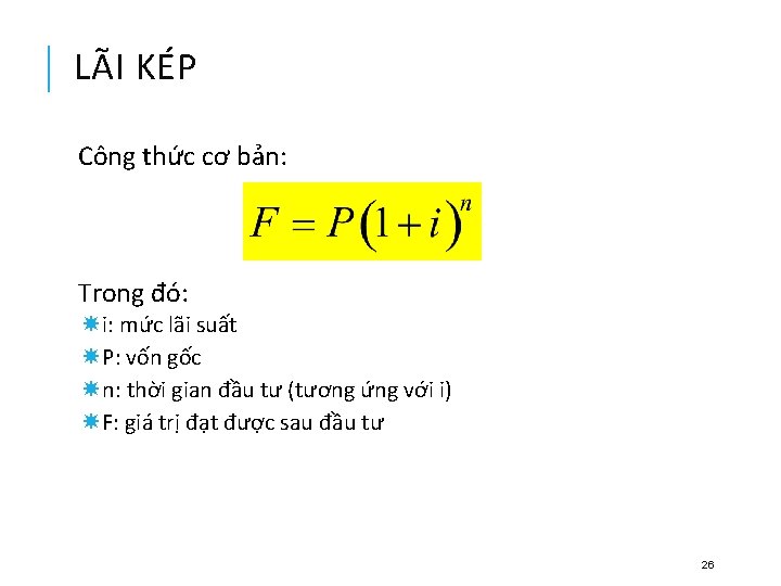 LÃI KÉP Công thức cơ bản: Trong đó: i: mức lãi suất P: vốn