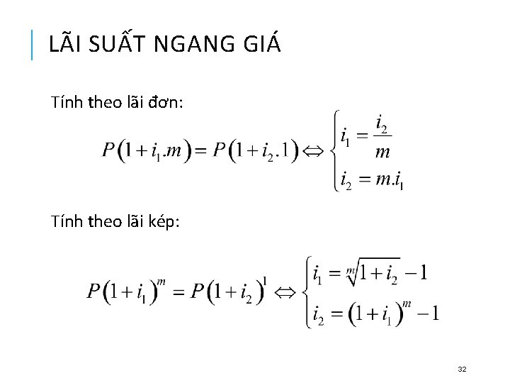 LÃI SUẤT NGANG GIÁ Tính theo lãi đơn: Tính theo lãi kép: 32 