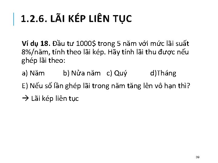 1. 2. 6. LÃI KÉP LIÊN TỤC Ví dụ 18. Đầu tư 1000$ trong