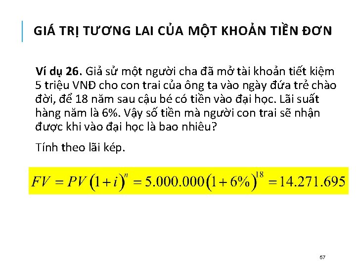 GIÁ TRỊ TƯƠNG LAI CỦA MỘT KHOẢN TIỀN ĐƠN Ví dụ 26. Giả sử