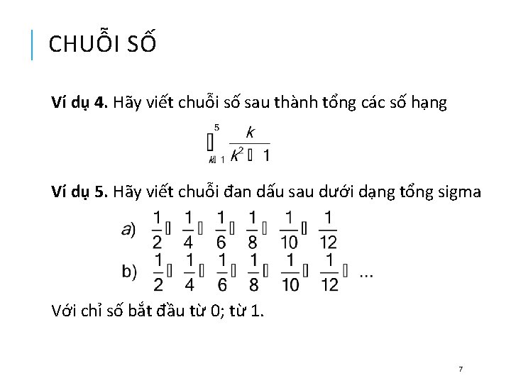 CHUỖI SỐ Ví dụ 4. Hãy viết chuỗi số sau thành tổng các số