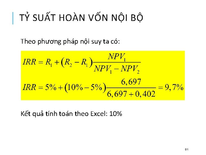 TỶ SUẤT HOÀN VỐN NỘI BỘ Theo phương pháp nội suy ta có: Kết