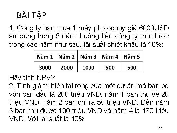 BÀI TẬP NPV BÀI TẬP 1. Công ty bạn mua 1 máy photocopy giá