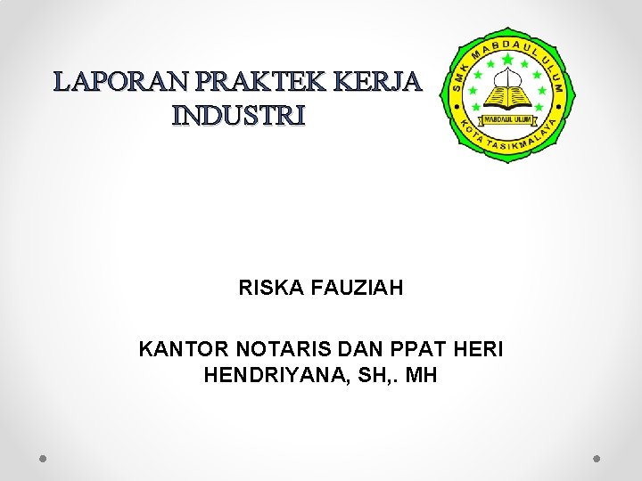 LAPORAN PRAKTEK KERJA INDUSTRI RISKA FAUZIAH KANTOR NOTARIS DAN PPAT HERI HENDRIYANA, SH, .