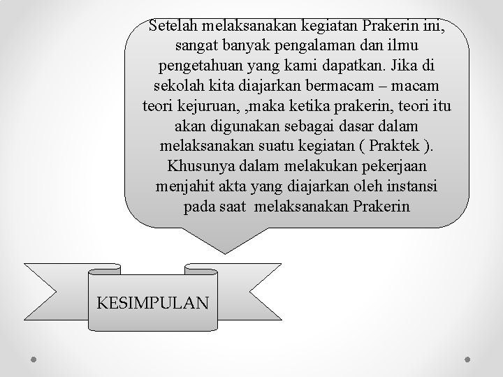 Setelah melaksanakan kegiatan Prakerin ini, sangat banyak pengalaman dan ilmu pengetahuan yang kami dapatkan.