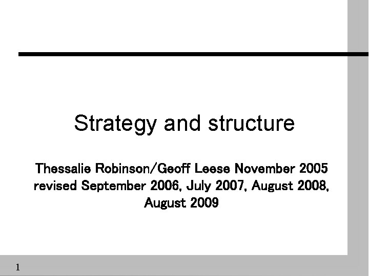 Strategy and structure Thessalie Robinson/Geoff Leese November 2005 revised September 2006, July 2007, August