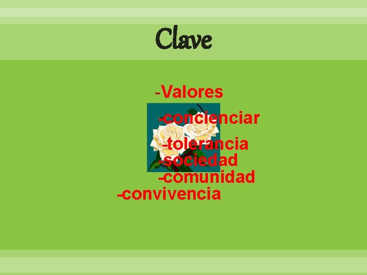 Clave -Valores -concienciar -tolerancia -sociedad -comunidad -convivencia 