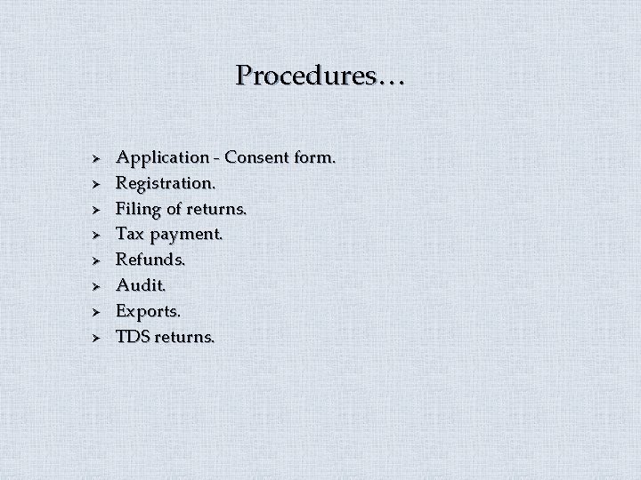 Procedures… Ø Ø Ø Ø Application - Consent form. Registration. Filing of returns. Tax