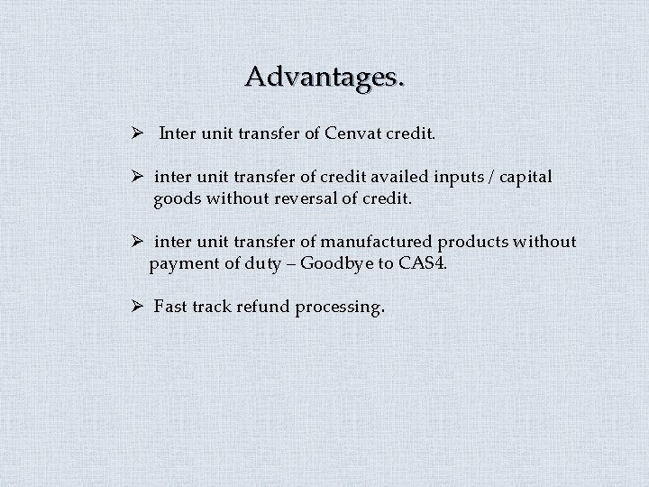 Advantages. Ø Inter unit transfer of Cenvat credit. Ø inter unit transfer of credit