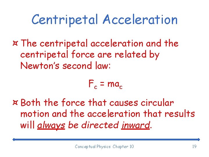 Centripetal Acceleration ¤ The centripetal acceleration and the centripetal force are related by Newton’s